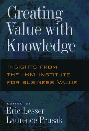 Creating Value with Knowledge: Insights from the IBM Institute for Business Value de Eric Lesser