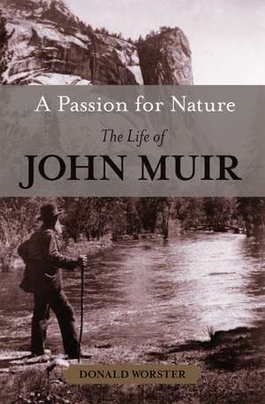 A Passion for Nature: The Life of John Muir de Donald Worster