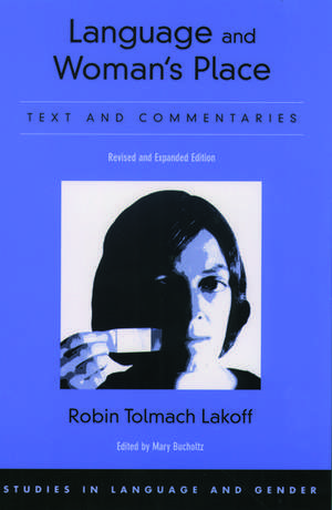 Language and Woman's Place: Text and Commentaries de Robin Tolmach Lakoff