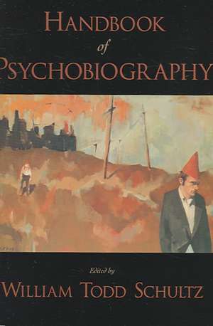 Handbook of Psychobiography de William Todd Schultz