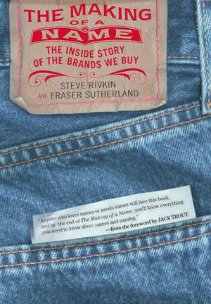 The Making of a Name: The Inside Story of the Brands We Buy de Steve Rivkin