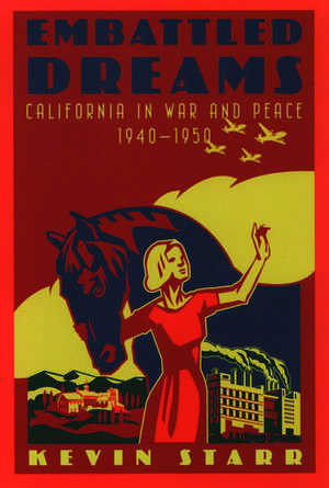 Embattled Dreams: California in War and Peace, 1940-1950 de Kevin Starr