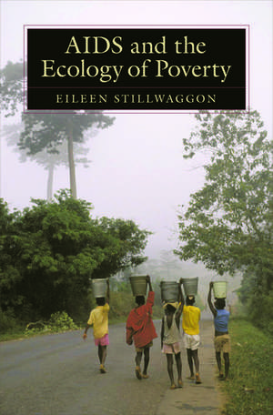 AIDS and the Ecology of Poverty de Eileen Stillwaggon