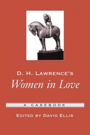 D.H. Lawrence's Women in Love: A Casebook de David Ellis