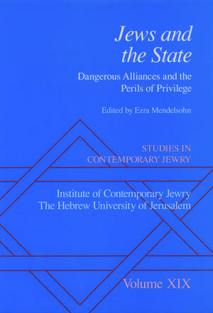 Studies in Contemporary Jewry: Volume XIX: Jews and the State: Dangerous Alliances and the Perils of Privilege de Ezra Mendelsohn