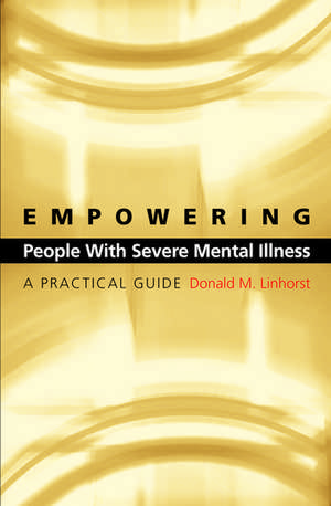 Empowering People with Severe Mental Illness: A Practical Guide de Donald M. Linhorst