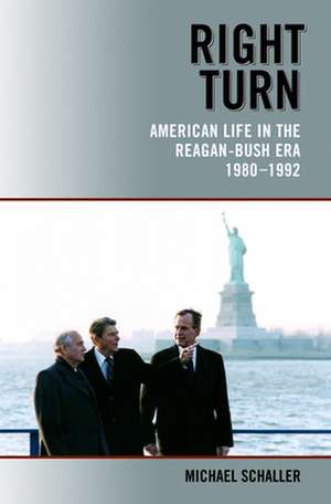 Right Turn: American Life in the Reagan-Bush Era, 1980-1992 de Michael Schaller