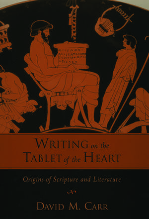 Writing on the Tablet of the Heart: Origins of Scripture and Literature de David M. Carr