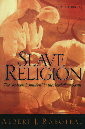 Slave Religion: The "Invisible Institution" in the Antebellum South de Albert J. Raboteau