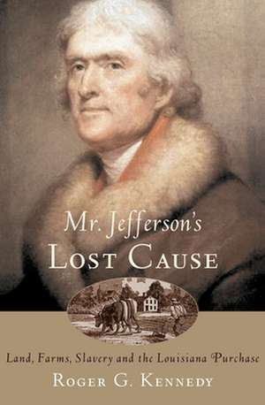 Mr. Jefferson's Lost Cause de Roger G. Kennedy