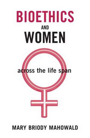 Bioethics and Women: Across the Life Span de Mary Briody Mahowald