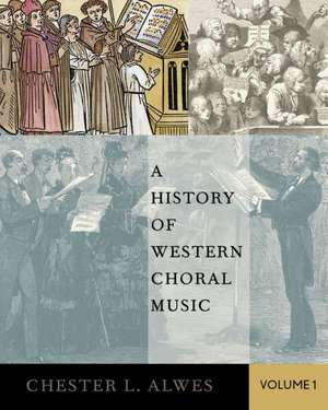 A History of Western Choral Music, Volume 1 de Chester L. Alwes