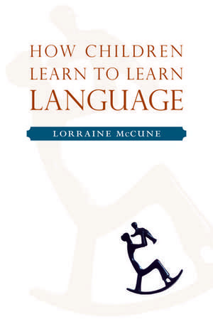 How Children Learn to Learn Language de Lorraine McCune