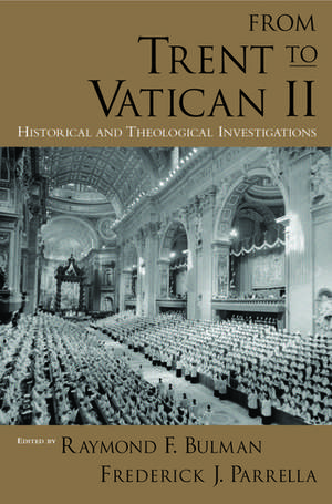 From Trent to Vatican II: Historical and Theological Investigations de Raymond F. Bulman