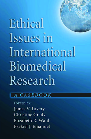 Ethical Issues in International Biomedical Research: A Casebook de James V. Lavery