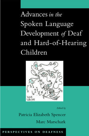 Advances in the Spoken Language Development of Deaf and Hard-of-Hearing Children de Patricia Elizabeth Spencer