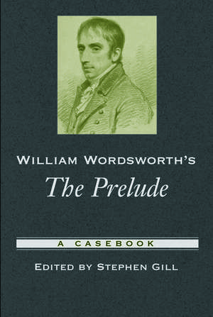 William Wordsworth's The Prelude: A Casebook de Stephen Gill