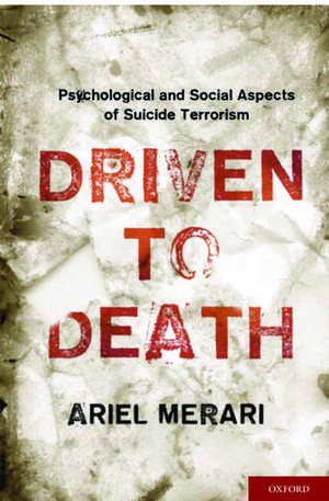 Driven to Death: Psychological and Social Aspects of Suicide Terrorism de Ariel Merari