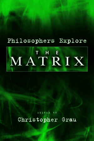 Philosophers Explore The Matrix de Christopher Grau