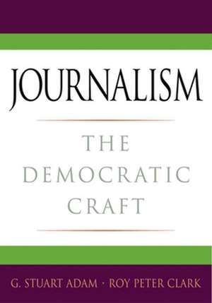 Journalism: The Democratic Craft de G. Stuart Adam