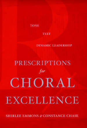 Prescriptions for Choral Excellence: Tone, Text, Dynamic Leadership de Shirlee Emmons