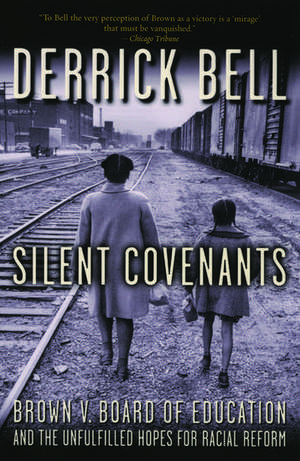 Silent Covenants: Brown v. Board of Education and the Unfulfilled Hopes for Racial Reform de Derrick Bell