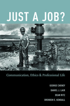 Just a Job?: Communication, Ethics, and Professional Life de George Cheney