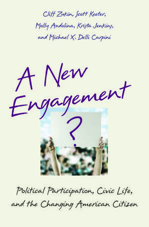 A New Engagement?: Political Participation, Civic Life, and the Changing American Citizen de Cliff Zukin