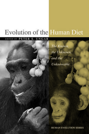 Evolution of the Human Diet: The Known, the Unknown, and the Unknowable de Peter S. Ungar