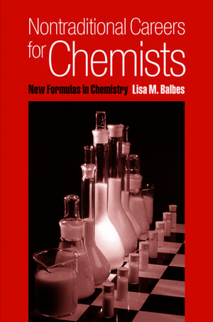 Nontraditional Careers for Chemists: New Formulas in Chemistry de Lisa M. Balbes