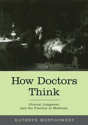 How Doctors Think: Clinical judgment and the practice of medicine de Kathryn Montgomery