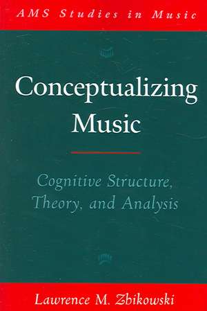 Conceptualizing Music: Cognitive structure, theory, and analysis de Lawrence M. Zbikowski