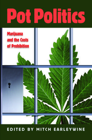 Pot Politics: Marijuana and the Costs of Prohibition de Mitch Earleywine