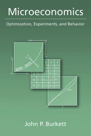 Microeconomics: Optimization, Experiments, and Behavior de John P. Burkett