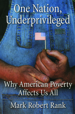 One Nation, Underprivileged: Why American Poverty Affects Us All de Mark Robert Rank