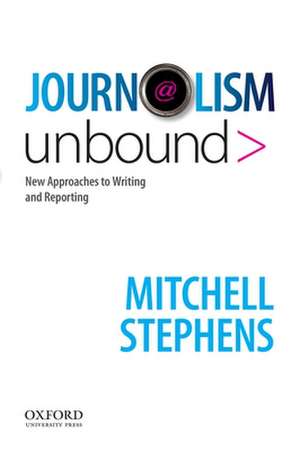 Journalism Unbound de Mitchell Stephens