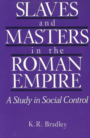 Slaves and Masters in the Roman Empire: A Study in Social Control de K. R. Bradley