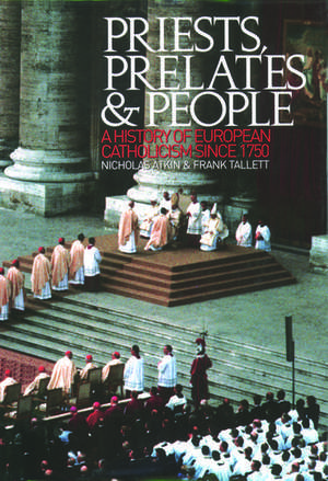 Priests, Prelates and People: A History of European Catholicism since 1750 de Nicholas Atkin