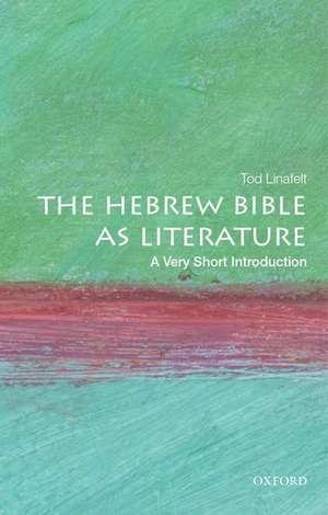 The Hebrew Bible as Literature: A Very Short Introduction de Tod Linafelt