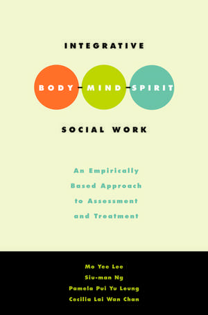 Integrative Body Mind Spirit Social Work: An Empirically Based Approach to Assessment and Treatment de Mo Yee Lee