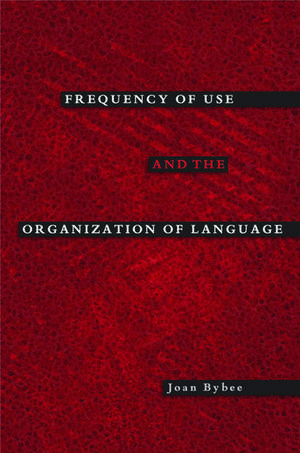 Frequency of Use and the Organization of Language de Joan Bybee