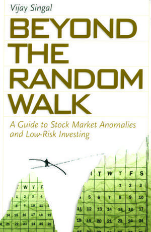 Beyond the Random Walk: A Guide to Stock Market Anomalies and Low-Risk Investing de Vijay Singal