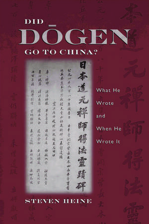 Did Dogen Go to China?: What He Wrote and When He Wrote It de Steven Heine