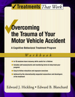 Overcoming the Trauma of Your Motor Vehicle Accident: A Cognitive Behavioral Treatment Program, Workbook de Edward J. Hickling