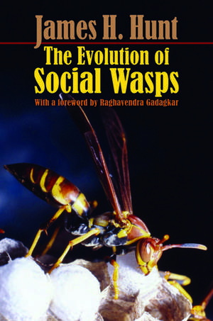 The Evolution of Social Wasps de James H. Hunt