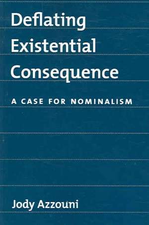 Deflating Existential Consequence: A Case for Nominalism de Jody Azzouni