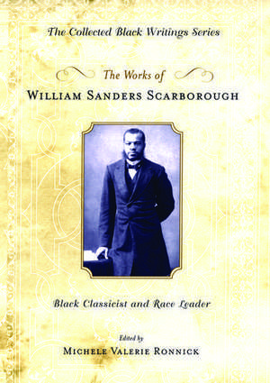 The Works of William Sanders Scarborough: Black Classicist and Race Leader de Michelle Ronnick