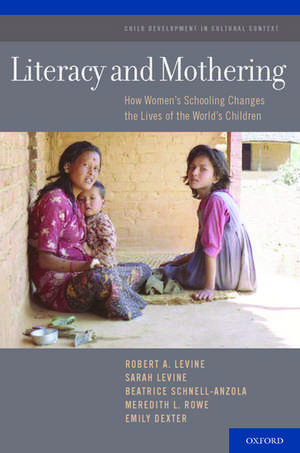 Literacy and Mothering: How Women's Schooling Changes the Lives of the World's Children de Robert A. LeVine