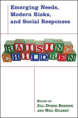 Raising Children: Emerging Needs, Modern Risks, and Social Responses de Jill Duerr Berrick