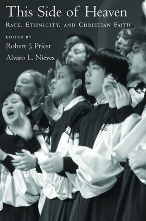 This Side of Heaven: Race, Ethnicity, and Christian Faith de Robert J. Priest